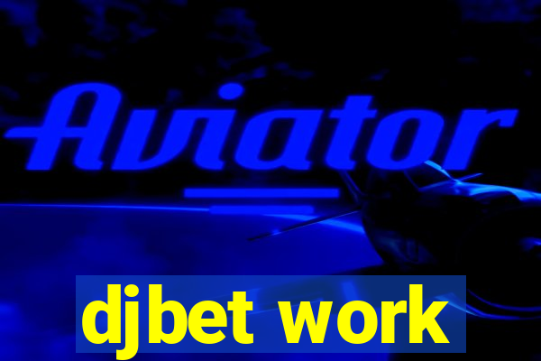 djbet work